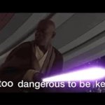He's too dangerous to be kept alive! GIF Template