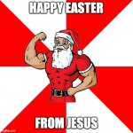 HAPEY Esater!!! | HAPPY EASTER FROM JESUS | image tagged in memes,jersey santa | made w/ Imgflip meme maker
