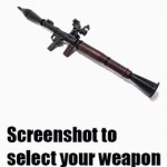 Select your weapon! | image tagged in gifs,never gonna give you up,never gonna let you down,never gonna run around,and desert you | made w/ Imgflip video-to-gif maker