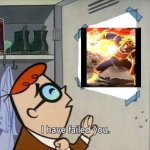 Dexter i have failed you | image tagged in dexter i have failed you | made w/ Imgflip meme maker