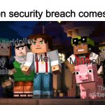 I was out of ideas and this just came to mind | When security breach comes out; Markiplier; Matpat; Me; Dawko; My cousin; The rest of the fandom | image tagged in minecraft story mode,fnaf,security breach | made w/ Imgflip meme maker