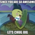 Chug jug with vampire mametchi | SINCE YOU ARE SO AWESOME; LETS CHUG JUG | image tagged in i wanna chug jug with you | made w/ Imgflip meme maker