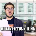 Movie Pitch | ABORTED MUTANT FETUS KILLING PEOPLE? | image tagged in pitch meeting writer guy | made w/ Imgflip meme maker