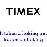 Timex it takes a licking and keeps on ticking