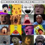 sad true | ZOOM CLASS OF REACTION VIDEO THUMBNAILS | image tagged in zoom,class,reactions,suprised,everyone loses their minds | made w/ Imgflip meme maker