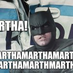 Dead Batman | MARTHA! MARTHAMARTHAMARTHA
MARTHAMARTHMARTHA! | image tagged in dead batman,dceu,batman,justice league | made w/ Imgflip meme maker