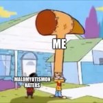 Rolf Hammer Hat | ME; MALOMYOTISMON HATERS | image tagged in rolf hammer hat | made w/ Imgflip meme maker