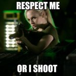 Jenny's Got a Gun | RESPECT ME; OR I SHOOT | image tagged in jenny's got a gun | made w/ Imgflip meme maker