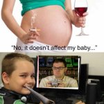 It doesn't affect my baby | image tagged in it doesn't affect my baby | made w/ Imgflip meme maker