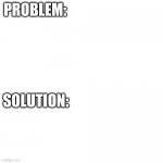 Problem: solution: