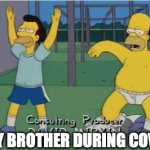 uggg | MY BROTHER DURING COVID | image tagged in gifs,memes,homer simpson | made w/ Imgflip video-to-gif maker