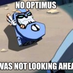 Head Jokes | NO OPTIMUS; I WAS NOT LOOKING AHEAD | image tagged in sentinel head | made w/ Imgflip meme maker