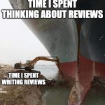 Writing Performance Reviews | TIME I SPENT THINKING ABOUT REVIEWS; TIME I SPENT WRITING REVIEWS | image tagged in evergreen ship suez canal | made w/ Imgflip meme maker