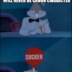 i like that idea | ME WHEN I THOUGHT BIG CHUNGUS WILL NEVER BE CANON CHARACTER | image tagged in sucker looney tunes,bugs bunny,bugs,big chungus,looney tunes,funny memes | made w/ Imgflip meme maker