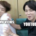 BTS MEME | YOUTUBE:; BTS MV VIEWS: | image tagged in jungkook and jimin | made w/ Imgflip meme maker