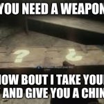 i was thinking bout saying the worst gun name of all time but, nah the gun is fun to use unlike china lake | YOU NEED A WEAPON; HOW BOUT I TAKE YOUR MONEY AND GIVE YOU A CHINA LAKE | image tagged in mystery box,life is a lol | made w/ Imgflip meme maker