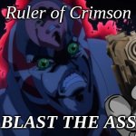 King Crimson | Ruler of Crimson; BLAST THE ASS | image tagged in king crimson | made w/ Imgflip meme maker