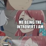 WHY JUST WHY | MY TEACHER; ME BEING THE INTROVERT I AM; "TODAY WE'RE WORKING IN GROUPS" | image tagged in anime spray,unhelpful teacher,teacher,school | made w/ Imgflip meme maker