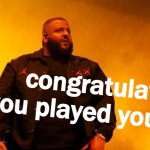 DJ Khaled congratulations you played yourself