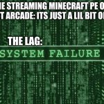 The lab | ME STREAMING MINECRAFT PE ON OMLET ARCADE: ITS JUST A LIL BIT OF LAG. THE LAG: | image tagged in glitch in the matrix | made w/ Imgflip meme maker
