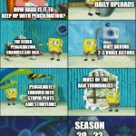 why I stopped watching Pencilmation... | RANDOM GUY; DAILY UPLOADS; HOW HARD IS IT TO KEEP UP WITH PENCILMATION? THE OTHER PENCILMATION CHANNELS ARE BAD. ONLY HAVING 2-3 VOICE ACTORS; MOST OF THE BAD THUMBNAILS; PENCILMATE THROWN INTO STUPID PLOTS AND STORYLINE! SEASON 20 - 22 | image tagged in spongebob diapers with captions,spongebob,pencilmation | made w/ Imgflip meme maker