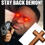 Stay back, demon! meme