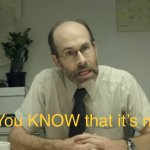 You KNOW that it’s not