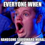 Oh wow | EVERYONE WHEN; WE SEE THE HANDSOME SQUIDWARD MURAL AT SCHOOL | image tagged in amazed magikarp,handsome squidward | made w/ Imgflip meme maker