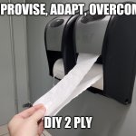 Just trying to keep my thumb happy | IMPROVISE, ADAPT, OVERCOME; DIY 2 PLY | image tagged in 2ply,toilet,sanitary,bathroom | made w/ Imgflip meme maker