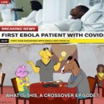 Wait, is this actually a coincidence or are my eyes not working? | image tagged in what is this a crossover episode,covid,crossover,crossover memes | made w/ Imgflip meme maker
