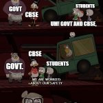 Ducktales Cbse Exam meme | BOARD EXAM DUTIES; CBSE; INDIAN GOVT. GOVT. CBSE; OH PLEASE! THESE KIDS LOVED PHYSICAL EDUCATION THAT THEY STRIVED TO COME TO SCHOOL. WHAT ABOUT BOARD EXAMS, THEY HAVE TO COME TO WRITE THAT TOO. THEY DON'T CARE ABOUT THEIR SAFETY; STUDENTS; GOVT; CBSE; UM! GOVT AND CBSE, CBSE; STUDENTS; GOVT. WE ARE WORRIED ABOUT OUR SAFETY; CBSE; GOVT. CORONA CASES ARE INCREASING; CBSE; GOVT. I DON'T KNOW WHAT TO DO; STUDENTS; WE ARE ALL GONNA DIE | image tagged in ducktales we are worried about our safety | made w/ Imgflip meme maker