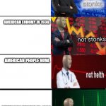 yeah this is kind of it | AMERICAN ECONOMY NOW:; AMERICAN EONOMY IN 1930:; AMERICAN PEOPLE NOW. AMERICAN PEOPLE IN 1930 | image tagged in stonk and helth | made w/ Imgflip meme maker