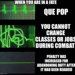 Heartbeat Empty Template | WHEN YOU ARE IN A FATE; QUE POP; YOU CANNOT CHANGE CLASSES OR JOBS DURING COMBAT; PENALTY HAS INCREASED FOR ABANDONING DUTY AFTER IT HAD BEEN READIED | image tagged in heartbeat empty template | made w/ Imgflip meme maker