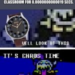 So let the CHOAS BEGIIIIIIN | WHEN THE TEACHER LEAVES THE CLASSROOM FOR 0.0000000000019 SECS. | image tagged in chaos time | made w/ Imgflip meme maker