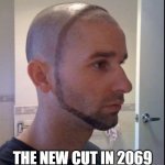 THE NEW CUT IN 2069 | image tagged in i like ya cut g | made w/ Imgflip meme maker