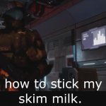 Halo 3 ODST I know how to stick my dick in skim milk meme