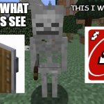 skeleton | THIS IS WHAT PLAYERS SEE; THIS I WHAT I SEE | image tagged in skeleton | made w/ Imgflip meme maker
