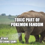 remember, Temtem is not a Pokemon killer | TOXIC PART OF POKEMON FANDOM; ANY OTHER MONSTER CATCHING GAME | image tagged in rhino pissing on a bird,pokemon,rhino,egret | made w/ Imgflip meme maker