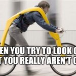 coolness level 100 | WHEN YOU TRY TO LOOK COOL BUT YOU REALLY AREN'T COOL | image tagged in stupid,cool,weird,invention,bike,there was an attempt | made w/ Imgflip meme maker