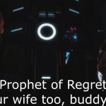 Halo 3 ODST Did the Prophet of Regret piss on your wife too