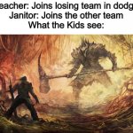 Epic Battle | PE Teacher: Joins losing team in dodgeball
Janitor: Joins the other team
What the Kids see: | image tagged in epic battle,memes,funny | made w/ Imgflip meme maker