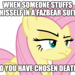 Fluttershy pissed on someone comitting SUICIDE In A fazbear suit-Crossover of Yo Mama | WHEN SOMEONE STUFFS HISSELF IN A FAZBEAR SUIT; SO YOU HAVE CHOSEN DEATH! | image tagged in yo mama so stupid,yo mama,mlp,mlp meme,fnaf,brody yo mama | made w/ Imgflip meme maker