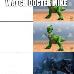 Happy angry dinosaur | ME GONNA WATCH DOCTER MIKE; MY PHONE BEING DEAD | image tagged in happy angry dinosaur | made w/ Imgflip meme maker