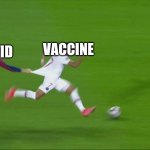 Lelz | VACCINE; COVID | image tagged in mbappe vs pique,coronavirus,covid-19,vaccines,memes | made w/ Imgflip meme maker