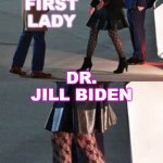 First Lady Dr. Jill Biden | MY FIRST LADY; DR. JILL BIDEN | image tagged in flotus dr jill biden | made w/ Imgflip meme maker