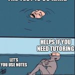True | THE TEST IS SO HARD; HELPS IF YOU NEED TUTORING; LET’S YOU USE NOTES; GAVE YOU TIME TO STUDY | image tagged in crying guy drowning | made w/ Imgflip meme maker