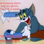 why does this always happen to me | me knowing damn well i'm gonna ruin it in a week; me cleaning my rooom | image tagged in tom cat shot itself,memes | made w/ Imgflip meme maker