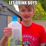 Tommyinnit Bleach | LET DRINK BOYS | image tagged in tommyinnit bleach | made w/ Imgflip meme maker