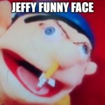 jeffy | JEFFY FUNNY FACE | image tagged in jeffy,jeffy funny face,funny,funny memes,memes,dank memes | made w/ Imgflip meme maker