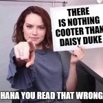WOMAN POINTING HOLDING BLANK SIGN | THERE IS NOTHING COOTER THAN DAISY DUKE; HAHA YOU READ THAT WRONG | image tagged in woman pointing holding blank sign,memes,funny,funny memes | made w/ Imgflip meme maker